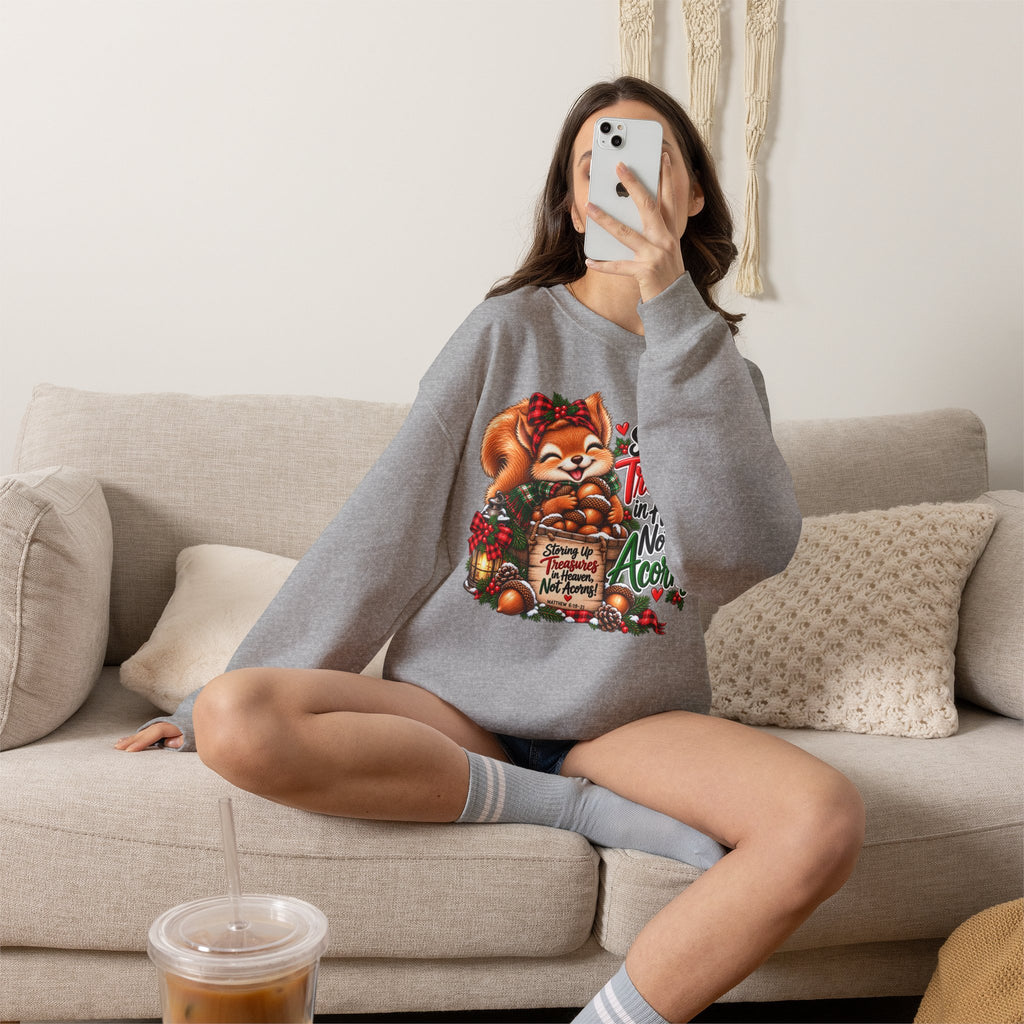 Storing Up Treasures, Not Acorns Christmas Squirrel Sweatshirt