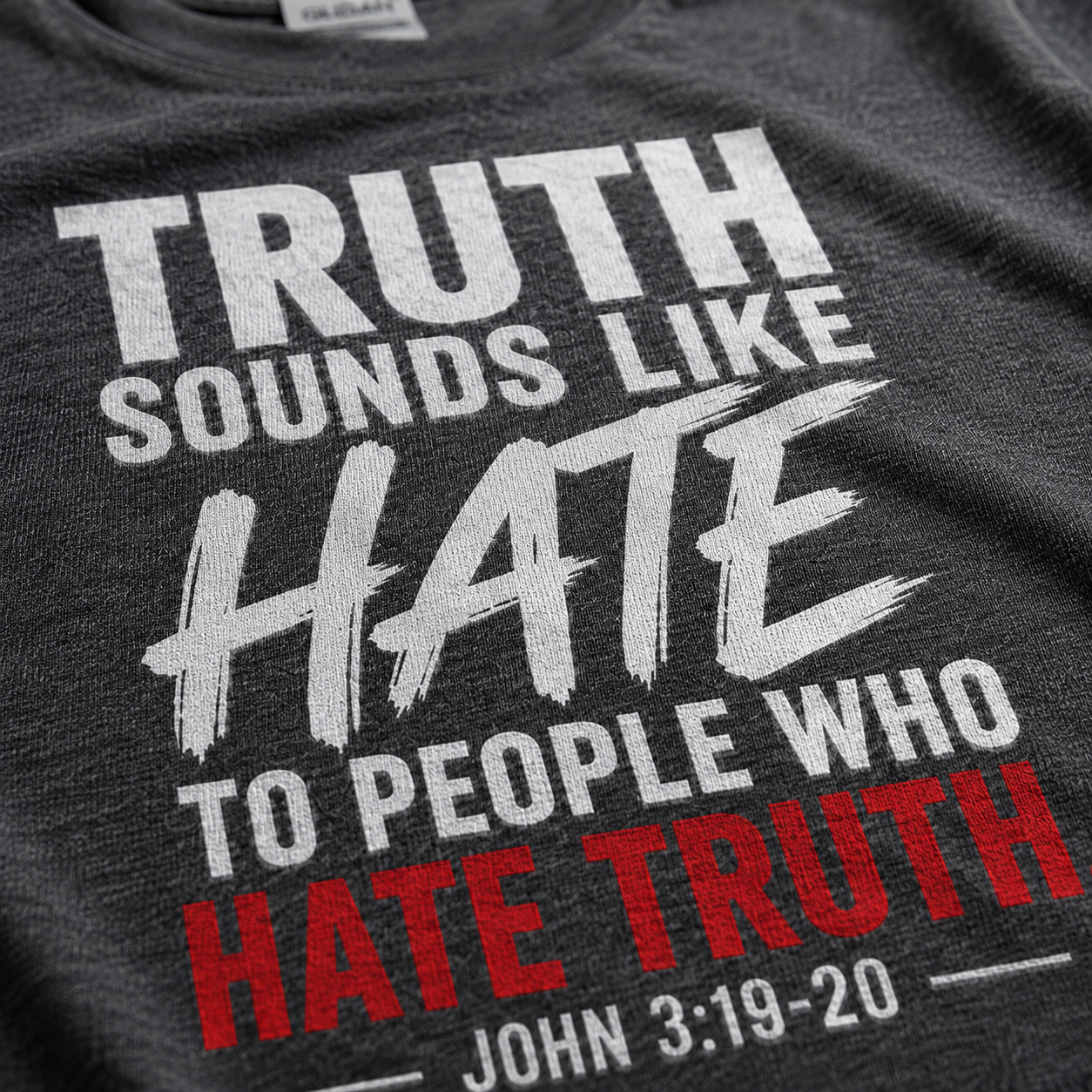 Truth Sounds Like Hate | Christian T-Shirt  - W| John 3:19–20