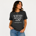 SAVED but are you really? | Christian T-Shirt | Matthew 7:21-23